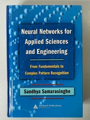 Neural Networks for Applied Sciences & Engineering - Sandhya Samarasinghe (2007)