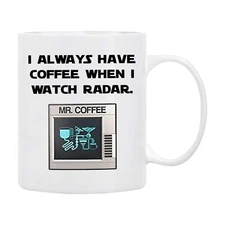 Funny Sci-Fi Mug – I Always Have Coffee When I Watch Radar – Space Movie Quote