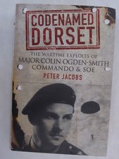 Codenamed Dorset The Wartime Exploits of Major Colin Ogden-Smith Commando & SOE