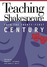 TEACHING SHAKESPEARE INTO THE TWENTY-FIRST CENTURY By Ronald E. Salomone & James