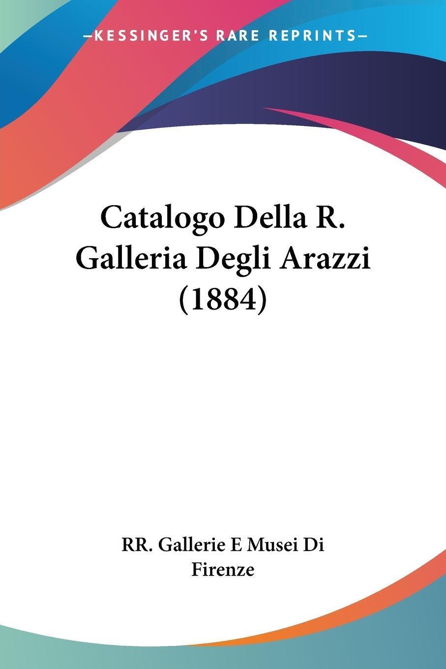Thumbnail - Catalogo Della R. Galleria Degli Arazzi (1884) Rr. Gallerie E Musei Di