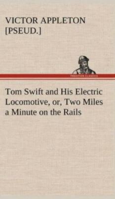 Tom Swift And His Electric Locomotive, Or, Two Miles A Minute On The Rails