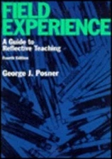 FIELD EXPERIENCE: A GUIDE TO REFLECTIVE TEACHING By George J. Posner **Mint**