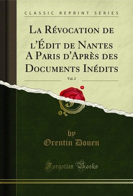 La Révocation de l'Édit de Nantes A Paris d'Après des Documents Inédits, Vol. 2