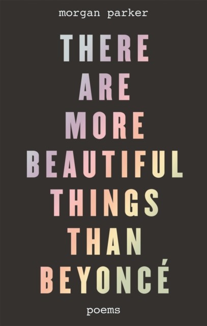 There Are More Beautiful Things Than Beyonce by Morgan Parker (Paperback Book)