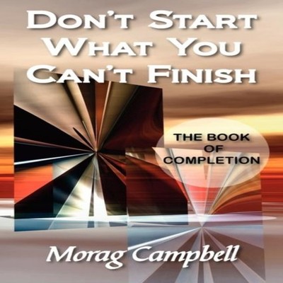 Don't Start What You Can't Finish - The Book of Completion Morag