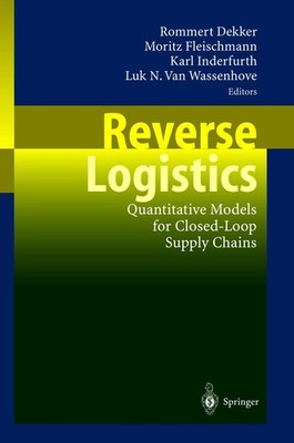 Reverse Logistics: Quantitative Models for Closed-Loop Supply Chains by Dekker