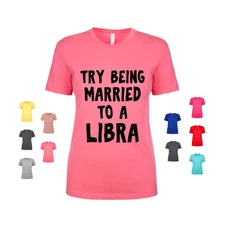 Try Being Married To A Libra zodiac astrology spouse funny Women's T Shirt