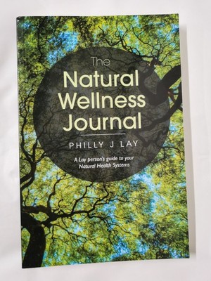The Natural Wellness Journal: A Lay Person's Guide to Your Natural Health System
