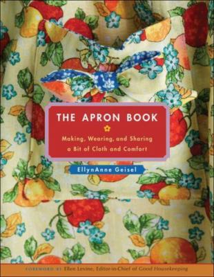 The Apron Book: Making, Wearing, and Sharing a Bit of Cloth and Comfort [With...