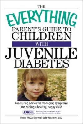 The Everything Parents Guide To Children With Juvenile Diabetes: Re - VERY GOOD