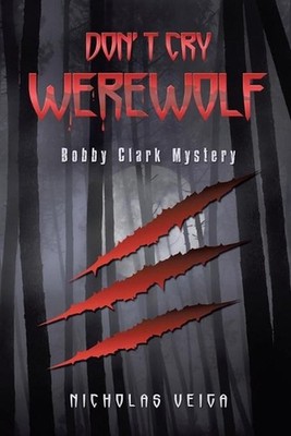 Don't Cry Werewolf: Bobby Clark Mystery by Nicholas Veiga (English) Paperback Bo