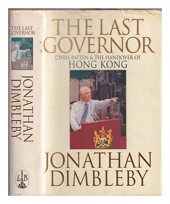 Dimbleby, Jonathan The Last Gouverneur: Chris Patten & Die Übergabe Von Hongkong