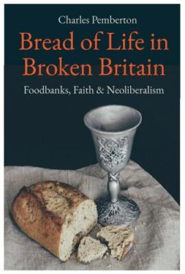 Bread of Life in Broken Britain: Foodbanks, Faith and Neoliberalism, Pemberton, 