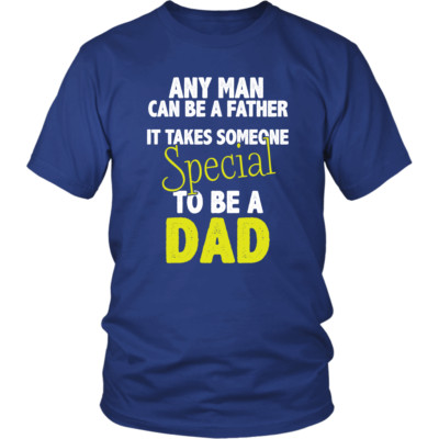 Special Dad - Any Man Can Be A Father Father's Day Men T-Shirt