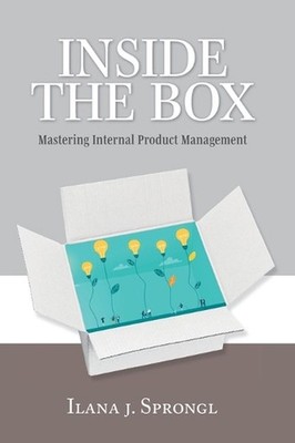 Inside the Box: Mastering Internal Product Management by Ilana J. Sprongl Hardco