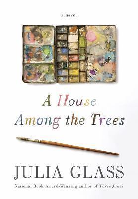 A House Among the Trees: A Novel Glass, Julia hardcover Used - Very Good
