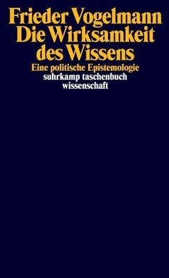 Frieder Vogelmann / Die Wirksamkeit des Wissens /  9783518299722