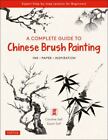 A Complete Guide to Chinese Brush Painting: Ink, Paper, Inspiration - Expert Ste