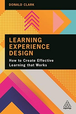 Learning Experience Design: How to Create Effective Learning that Works by Dona