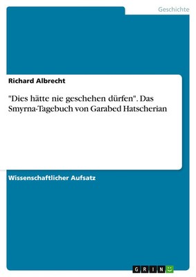 Dies hätte nie geschehen dürfen . Das Smyrna-Tagebuch von Garabed Hatscherian