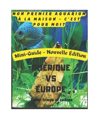 Mon premier Aquarium à la maison, c est pour moi? Mini guide, nouvelle éditi