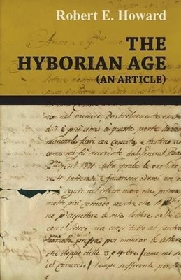 Robert E Howard The Hyborian Age (an Article) (Taschenbuch)