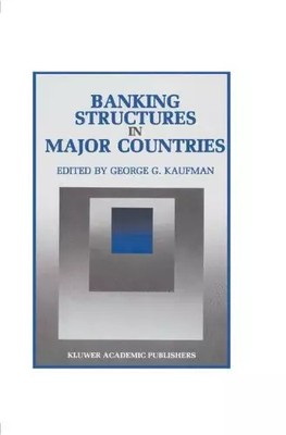 Banking Structures in Major Countries, George G. Kaufman