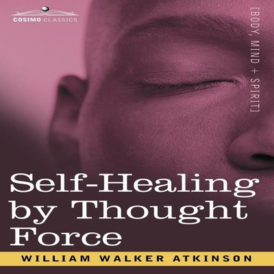 Self-Healing by Thought Force William Walker Atkinson Paperback C