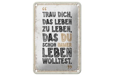 Blechschild Trau dich, das Leben zu leben, das du wolltest , 4 verschied Größen