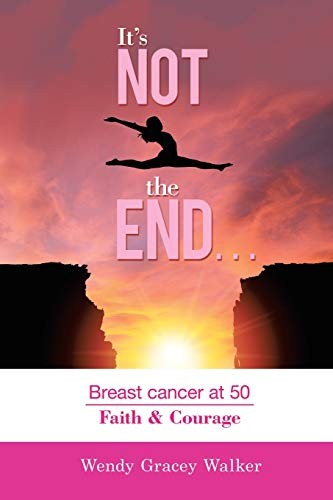 It's Not the End...: Breast Cancer at 50 Faith & Courage, Walker, Gracey<- - Image 2