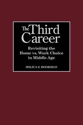The Third Career: Revisiting the Home vs. Work Choice in Middle Age by Milica Z.