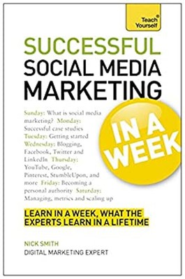 Successful Social Media Marketing in a Week : Teach Yourself Nick
