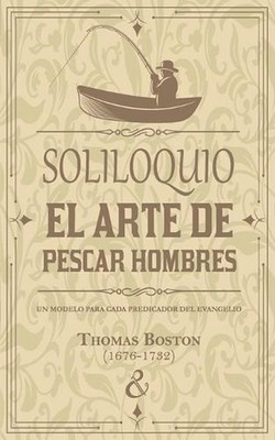 Soliloquio sobre el arte de pescar hombres: Un modelo para cada predicador del e