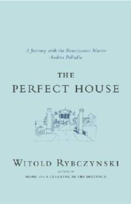 The Perfect House: A Journey with Renaissance Master Andrea Palladio - VERY GOOD