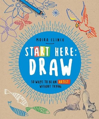 Moira Clinch Start Here: Draw (Taschenbuch) Start Here