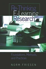 RE-THINKING E-LEARNING RESEARCH: FOUNDATIONS, METHODS, AND By Norm Friesen Mint