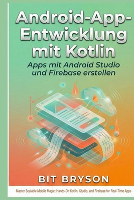 Kotlin Android App Entwicklung: Erstellen mit Android Studio & Firebase