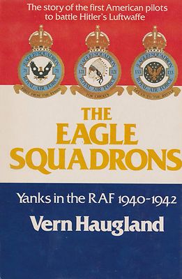 Eagle Squadrons - Yanks in the RAF 1940-42 by Vern Haugland (1991)