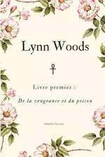 Lynn Woods - Erstes Buch: Von Rache und Gift, Maëlle Rouez