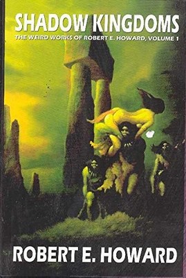 ROBERT E. HOWARD'S WEIRD WORKS VOLUME 1: SHADOW KINGDOMS - Hardcover