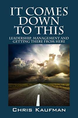 It Comes Down to This: Leadership, Management and Getting There from Here      