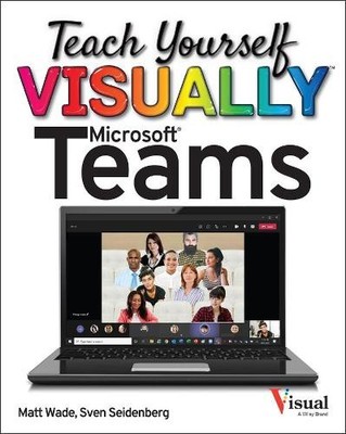 Matt Wade Sven Seidenberg Teach Yourself VISUALLY Microsoft Teams (Paperback)