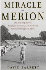 MIRACLE AT MERION: THE INSPIRING STORY OF BEN HOGAN'S By David Barrett