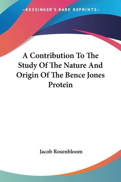 A Contribution To The Study Of The Nature And Origin Of The Bence Jones Protein-image