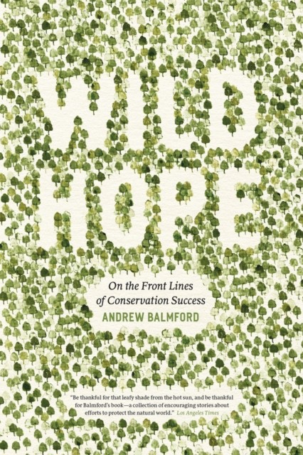 Wild Hope: On the Front Lines of Conservation by Andrew Balmford (PB 2014) - Image 2