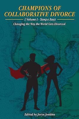 Champions of Collaborative Divorce : Changing the Way the World Gets Divorced by