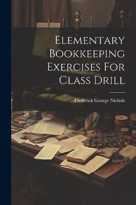 Nichols - Elementary Bookkeeping Exercises For Class Drill - New paper - X555z