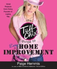 The Tuff Chix Guide to Easy Home Improvement - Paperback By Hemmis, Paige - GOOD