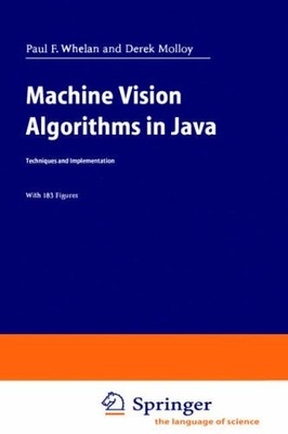 Machine Vision Algorithms in Java: Techniques and Implementation